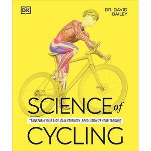 Science of Cycling: Transform Your Ride, Gain Strength, Revolutionize Your Train